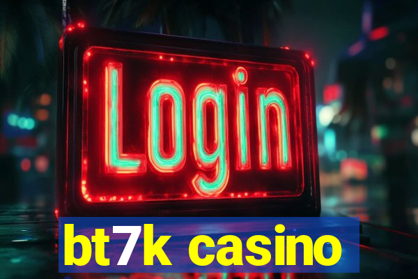 bt7k casino